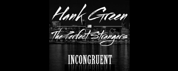 Review: Hank Green and the Perfect Strangers ‘Incongruent’ (2014)